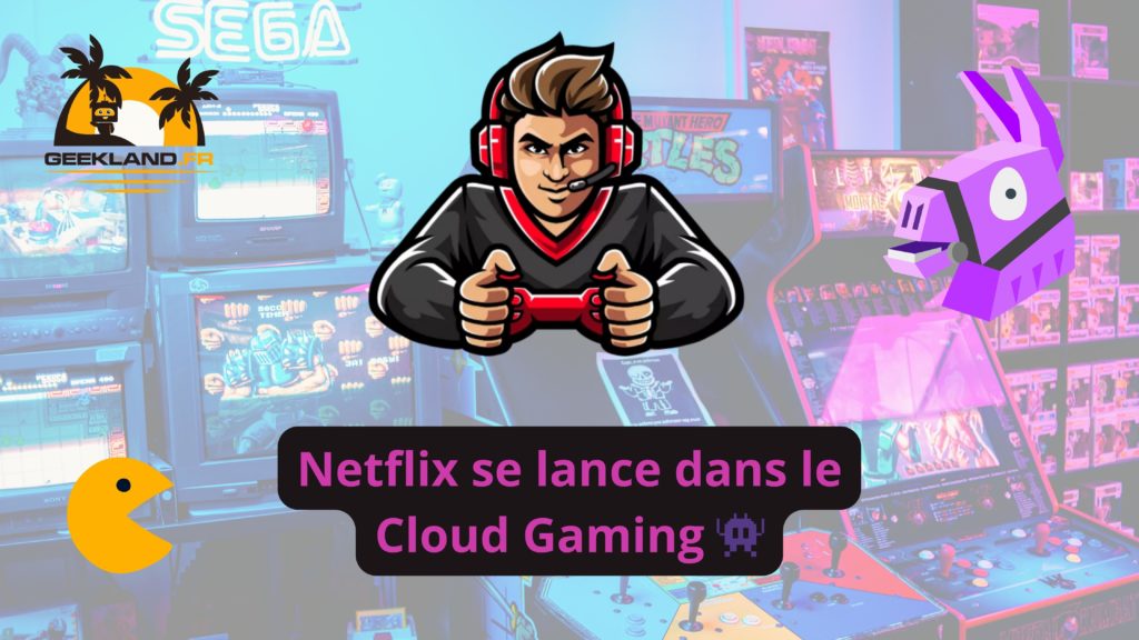 Netflix se lance dans le Cloud Gaming