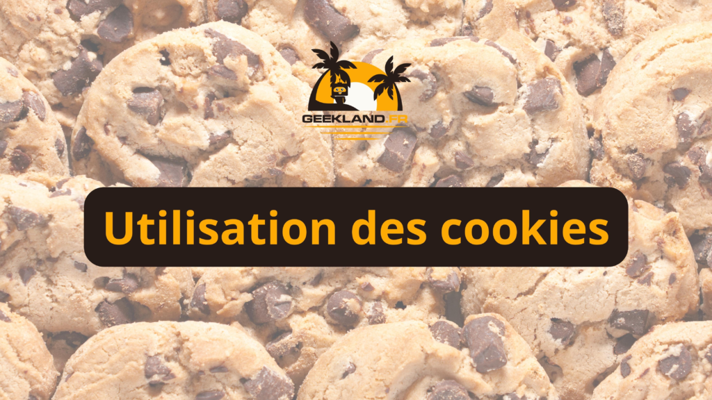 Utilisation des cookies sur Geekland.fr