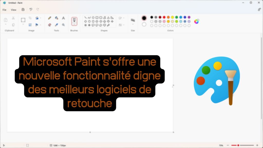 Microsoft Paint s'offre une nouvelle fonctionnalité digne des meilleurs logiciels de retouche